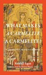 What Makes a Carmelite a Carmelite? - Keith J. Egan ; Steven Payne - 9780813236285