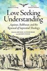 Love Seeking Understanding: Aquinas, Balthasar, and the Renewal of Sapiential Theology - Michael Altenburger - 9780813238302