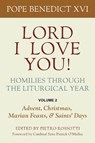 Lord I Love You! Homilies Through the Liturgical Year: Volume 2: Advent, Christmas, Marian Feasts, and Saints Days - Pope Benedict XVI - 9780813239934