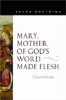 Mary, Mother of God's Word Made Flesh - Dylan Schrader - 9780813240251