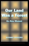Our Land Was A Forest - Kayano Shigeru ; Mark Selden - 9780813318806