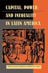 Capital, Power, And Inequality In Latin America - Sandor Halebsky ; Richard L Harris ; Elizabeth W Dore ; John Kirk ; Michael Kearney - 9780813321172
