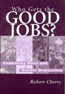 Who Gets the Good Jobs? - Robert Cherry - 9780813529219