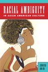 Racial Ambiguity in Asian American Culture - Jennifer Ann Ho - 9780813570693