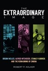 The Extraordinary Image - Robert P. Kolker - 9780813583099
