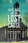 Faith, Race, and the Lost Cause - Christopher Alan Graham ; Melanie Mullen - 9780813948805