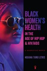 Black Women's Health in the Age of Hip Hop and HIV/AIDS - Nghana Tamu Lewis - 9780814215807