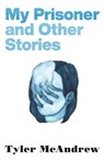 McAndrew, T: My Prisoner and Other Stories - Tyler McAndrew - 9780814259511