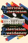 American Television During A Television Presidency - Karen McNally - 9780814349359
