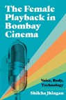 The Female Playback in Bombay Cinema - Shikha Jhingan - 9780814350942