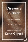 Discourse in Black: Voices of the Self, Let's Flip the Script, and Liberation Memories - Keith Gilyard - 9780814351925