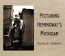 Picturing Hemingway's Michigan - Michael R. Federspiel - 9780814353349