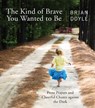 The Kind of Brave You Wanted to Be - Brian Doyle - 9780814646519