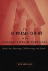 The Supreme Court in the Intimate Lives of Americans - Howard Ball - 9780814709085