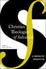 Christian Theologies of Salvation - Justin S. Holcomb - 9780814724439