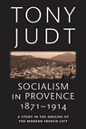 Socialism in Provence, 1871-1914 - Tony Judt - 9780814743553