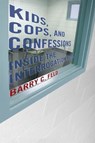 Kids, Cops, and Confessions - Barry Feld - 9780814770672