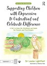 Supporting Children with Depression to Understand and Celebrate Difference - Louise Lightfoot - 9780815349433