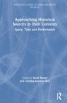 Approaching Historical Sources in their Contexts - SARAH (UNIVERSITY OF LANCASTER,  UK) Barber ; Corinna M. (University of Lancaster, UK) Peniston-Bird - 9780815364801