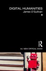 Digital Humanities - James (The University of Sheffield O'Sullivan - 9780815384809