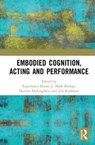 Embodied Cognition, Acting and Performance - Experience Bryon ; J. Mark Bishop ; Deirdre McLaughlin ; Jess Kaufman - 9780815385769