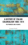 A History of Italian Colonialism 1900-1914 - Giuseppe Finaldi - 9780815394297