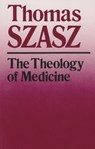 The Theology of Medicine - Thomas Szasz - 9780815602255
