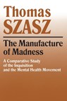 The Manufacture of Madness - Thomas Szasz - 9780815604617