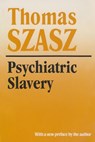 Psychiatric Slavery - Thomas Szasz - 9780815605119