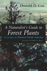 A Naturalist's Guide to Forest Plants: An Ecology for Eastern North America - Donald D. Cox - 9780815607793