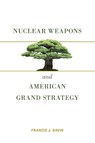 Nuclear Weapons and American Grand Strategy - Francis J. Gavin - 9780815737919