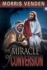 The Miracle of Conversion - Morris L. Venden - 9780816323425