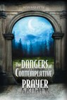 The Dangers of Contemplative Prayer - PETH,  Howard - 9780816326891