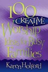 100 Creative Worship Ideas for Busy Families - HOLFORD,  Karen - 9780816350179