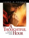A Thoughtful Hour: Tracing the Final Footsteps of Jesus - Jerry D. Thomas - 9780816350209