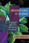 Indigenous Genres of the Human - Gabriela Raquel Rios - 9780816552672