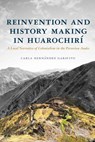 Reinvention and History Making in Huarochiri - Carla Hernandez Garavito - 9780816552764