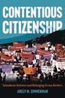 Contentious Citizenship - Arely M. Zimmerman - 9780816554621