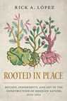 Rooted in Place - Rick A. Lopez - 9780816555659