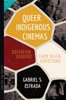 Queer Indigenous Cinemas - Gabriel S. Estrada - 9780816556403