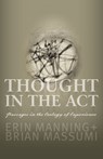 Thought in the Act - Erin Manning ; Brian Massumi - 9780816679676