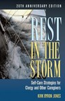 Rest in the Storm: Self-Care Strategies for Clergy and Other Caregivers, 20th Anniversary Edition - Kirk B. Jones - 9780817018184