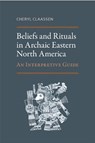 Beliefs and Rituals in Archaic Eastern North America - Cheryl Claassen - 9780817318543