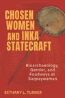 Chosen Women and Inka Statecraft - Bethany L. Turner - 9780817322717