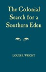 The Colonial Search For A Southern Eden - WRIGHT,  Louis B. - 9780817351809
