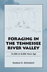 Foraging in the Tennessee River Valley, 12,500 to 8,000 Years Ago - Kandace D. Hollenbach - 9780817355227