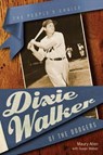Dixie Walker of the Dodgers - ALLEN,  Maury ; Walker, Susan - 9780817355999