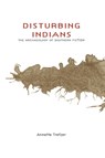 Disturbing Indians - Annette Trefzer - 9780817358815