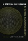 Algorithmic Worldmaking: The Rhetorical Craft of Networked Order - Jeremy David Johnson - 9780817361846