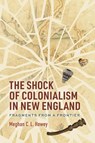 The Shock of Colonialism in New England: Fragments from a Frontier - Meghan C. L. Howey - 9780817361853